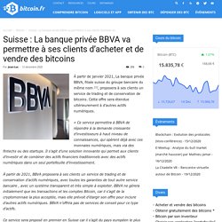 Suisse : La banque privée BBVA va permettre à ses clients d'acheter et de vendre des bitcoins - Bitcoin.fr