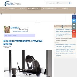 Pernicious Perfectionism: 3 Pervasive Patterns
