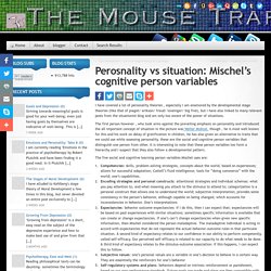 Perosnality vs situation: Mischel’s cognitive person variables