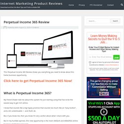 Perpetual Income 365 Review - Internet Marketing Product Reviews