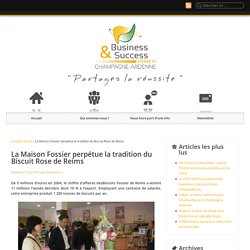 La Maison Fossier perpétue la tradition du Biscuit Rose de Reims - Business & Success