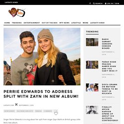 Perrie Edwards to address split with Zayn in new album! - lafdatv