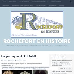 Les perruques du Roi Soleil – Rochefort en Histoire