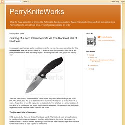 PerryKnifeWorks: Grading of a Zero tolerance knife via The Rockwell trial of hardness