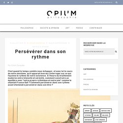 Persévérer dans son rythme – Webrevue Opium