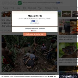 Una tribu en Brasil se propuso combatir a los madereros ilegales del Amazonas a su modo: persiguiéndolos y desnudándolos