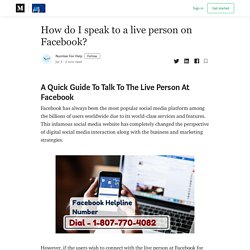 How do I speak to a live person on Facebook? - Buzzmeweb - Medium