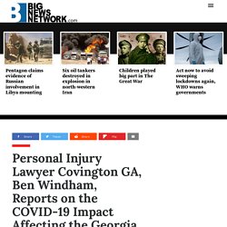 Personal Injury Lawyer Covington GA, Ben Windham, Reports on the COVID-19 Impact Affecting the Georgia Judicial System