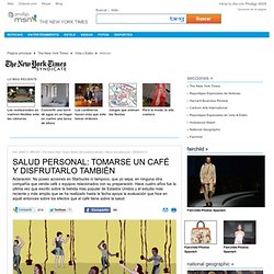 SALUD PERSONAL: TOMARSE UN CAFÉ Y DISFRUTARLO TAMBIÉN -  The New York Times en Prodigy MSN - Artículo