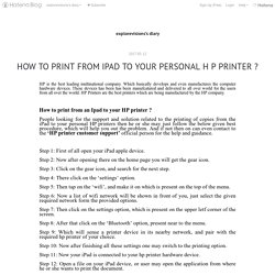 HOW TO PRINT FROM IPAD TO YOUR PERSONAL H P PRINTER ? - explorevisions’s diary