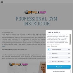Hire Personal Fitness Trainer to Make Your Body Flexible - sweetnsucesspersonaltraining