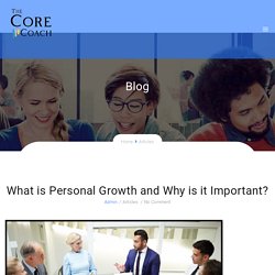 What is Personal Growth and Why is it Important? - The Core Coach