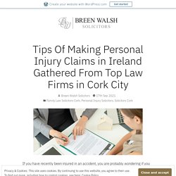 Tips Of Making Personal Injury Claims in Ireland Gathered From Top Law Firms in Cork City