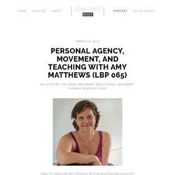 Personal Agency, Movement, and Teaching with Amy Matthews