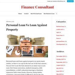 Personal Loan Vs Loan Against Property – Finance Consultant