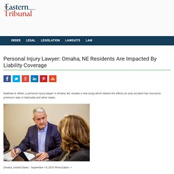 Personal Injury Lawyer: Omaha, NE Residents Are Impacted By Liability Coverage - Eastern Tribunal