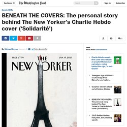 BENEATH THE COVERS: The personal story behind The New Yorker’s Charlie Hebdo cover (‘Solidarité’)