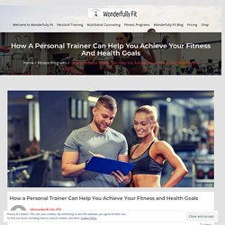 How a Personal Trainer Can Help You Achieve Your Fitness and Health Goals