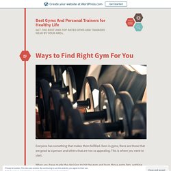 Ways to Find Right Gym For You – Best Gyms And Personal Trainers for Healthy Life