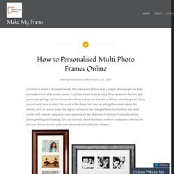 How to Personalised Multi Photo Frames Online