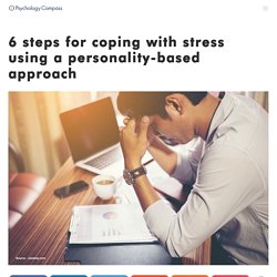 6 steps for coping with stress using a personality-based approach - Psychology Compass