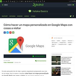 Cómo hacer un mapa personalizado en Google Maps con cosas a visitar