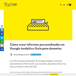 Cómo crear informes personalizados en Google Analytics: Guía para dummies
