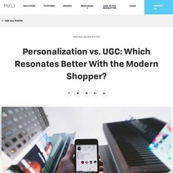 Personalization vs. UGC: Which Resonates Better With the Modern Shopper? - The Pixlee Blog