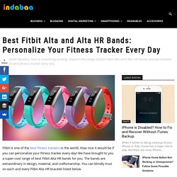 Best Fitbit Alta and Alta HR Bands: Personalize Your Fitness Tracker Every Day