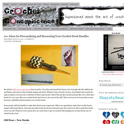 Best Ideas for Personalizing and Decorating Your Crochet Hook Handles