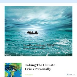 Taking The Climate Crisis Personally – EcoPsychology NOW!