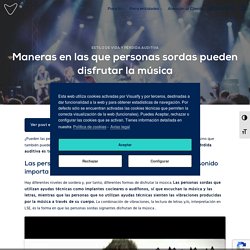 Maneras en las que personas sordas pueden disfrutar la música ⋆ Visualfy