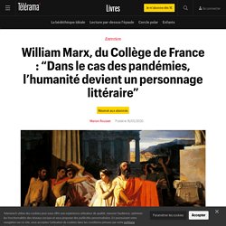 William Marx, du Collège de France : “Dans le cas des pandémies, l’humanité devient un personnage littéraire” - Livres