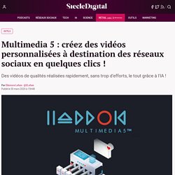 Multimedia 5 : créez des vidéos personnalisées à destination des réseaux sociaux en quelques clics !