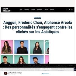 Anggun, Frédéric Chau, Alphonse Areola : Des personnalités s'engagent contre les clichés sur les Asiatiques