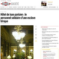 Hôtel de luxe parisien : le personnel solidaire d'une esclave trinque