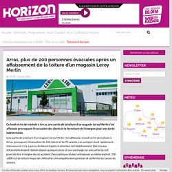 Arras, plus de 200 personnes évacuées après un affaissement de la toiture d’un magasin Leroy Merlin - Horizon radio