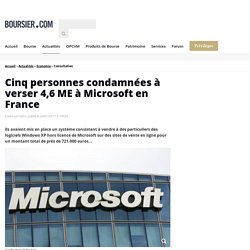 Cinq personnes condamnées à verser 4,6 ME à Microsoft en France