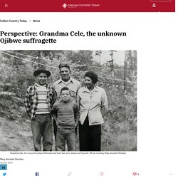 Perspective: Grandma Cele, the unknown Ojibwe suffragette