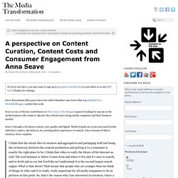 A perspective on Content Curation, Content Costs and Consumer Engagement from Anna Seave