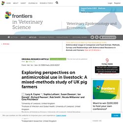 Front. Vet. Sci., 19/07/19 Exploring perspectives on antimicrobial use in livestock: A mixed-methods study of UK pig farmers