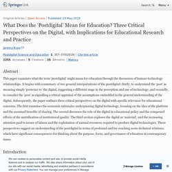 What Does the ‘Postdigital’ Mean for Education? Three Critical Perspectives on the Digital, with Implications for Educational Research and Practice