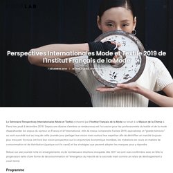 Perspectives Internationales Mode et Textile 2019 de l'Institut Français de la Mode - Modelab