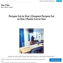 Plastic Cut to Size – Site Title