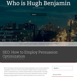 SEO: How to Employ Persuasion Optimization - Who is Hugh Benjamin