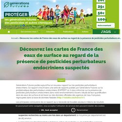 Découvrez les cartes de France des eaux de surface au regard de la présence de pesticides perturbateurs endocriniens suspectés