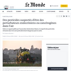 Des pesticides suspectés d’être des perturbateurs endocriniens ou cancérogènes dans l’air