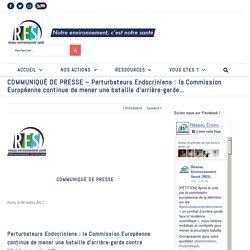 COMMUNIQUÉ DE PRESSE – Perturbateurs Endocriniens : la Commission Européenne continue de mener une bataille d’arrière-garde... - réseau environnement santé