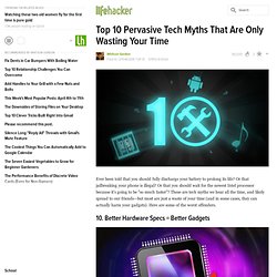 Top 10 Pervasive Tech Myths That Are Only Wasting Your Time