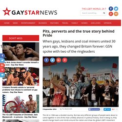 Pits, perverts and the true story behind Pride